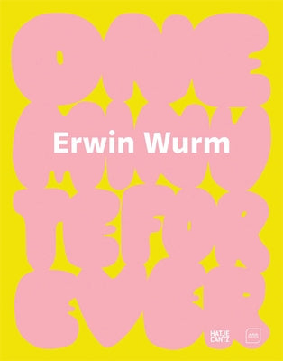 Erwin Wurm: One Minute Forever by Wurm, Erwin