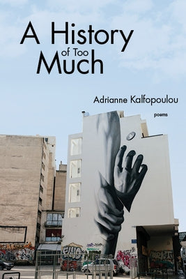 A History of Too Much by Kalfopoulou, Adrianne