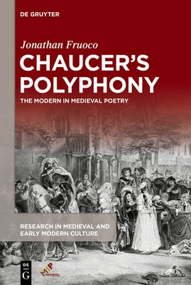 Chaucer's Polyphony: The Modern in Medieval Poetry by Fruoco, Jonathan