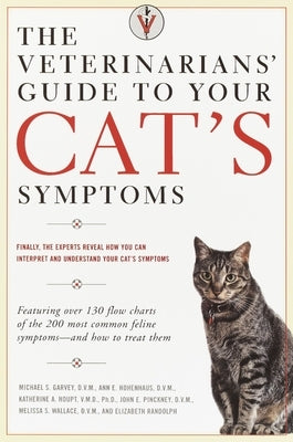 The Veterinarians' Guide to Your Cat's Symptoms by Garvey, Michael S.