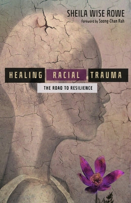 Healing Racial Trauma: The Road to Resilience by Wise Rowe, Sheila