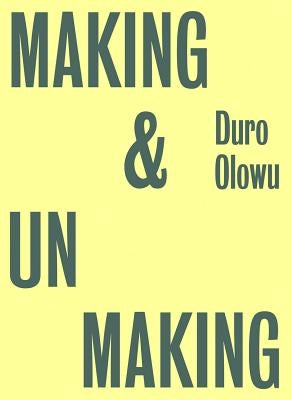 Making & Unmaking by Olowu, Duro