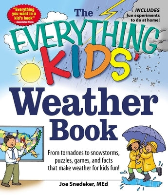 The Everything Kids' Weather Book: From Tornadoes to Snowstorms, Puzzles, Games, and Facts That Make Weather for Kids Fun! by Snedeker, Joseph