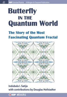 The Butterfly in the Quantum World: The story of the most fascinating quantum fractal by Satija, Indubala I.