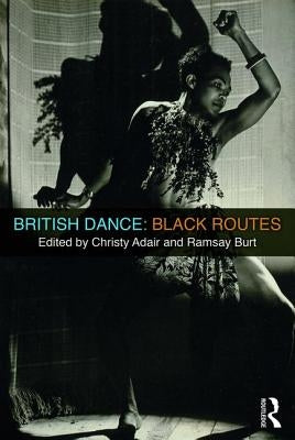 British Dance: Black Routes by Adair, Christy