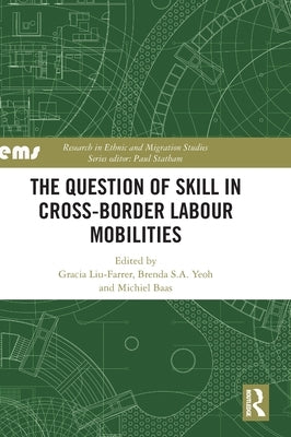 The Question of Skill in Cross-Border Labour Mobilities by Liu-Farrer, Gracia