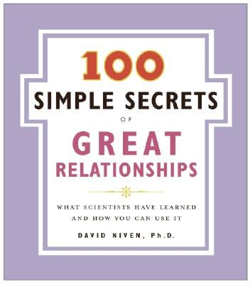 100 Simple Secrets of Great Relationships: What Scientists Have Learned and How You Can Use It by Niven, David