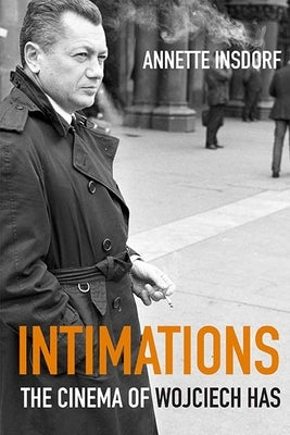 Intimations: The Cinema of Wojciech Has by Insdorf, Annette