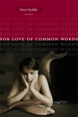 For Love of Common Words: Poems by Scafidi, Steve