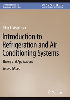 Introduction to Refrigeration and Air Conditioning Systems: Theory and Applications by Kirkpatrick, Allan T.