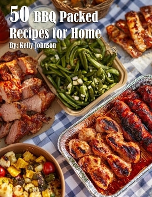 50 BBQ Packed Recipes for Home by Johnson, Kelly