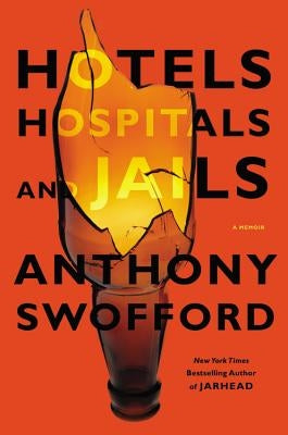 Hotels, Hospitals, and Jails: A Memoir by Swofford, Anthony