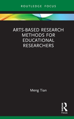 Arts-Based Research Methods for Educational Researchers by Tian, Meng