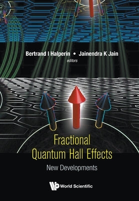 Fractional Quantum Hall Effects: New Developments by Bertrand I Halperin & Jainendra K Jain