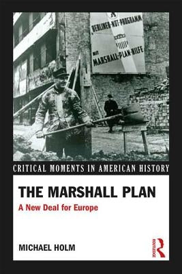 The Marshall Plan: A New Deal For Europe by Holm, Michael