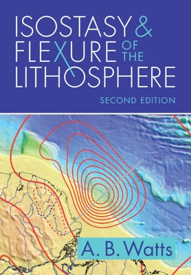 Isostasy and Flexure of the Lithosphere by Watts, A. B.