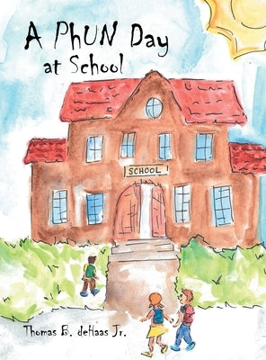 A PhUN Day at School by Dehaas, Thomas B., Jr.