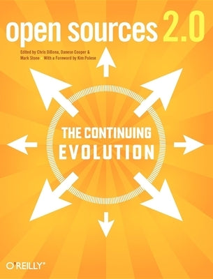 Open Sources 2.0: The Continuing Evolution by Dibona, Chris