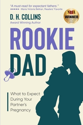 Rookie Dad: What to Expect During Your Partner's Pregnancy by Collins, D. H.