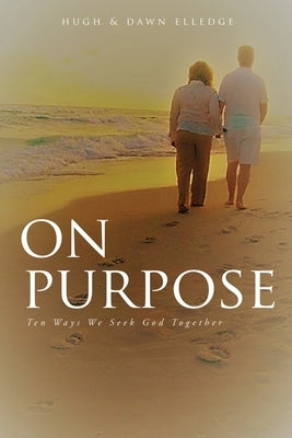 On Purpose: Ten Ways We Seek God Together by Elledge, Hugh