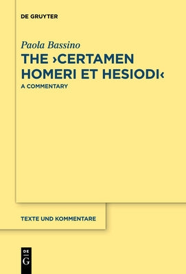 The >Certamen Homeri Et Hesiodi: A Commentary by Bassino, Paola