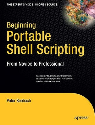 Beginning Portable Shell Scripting: From Novice to Professional by Seebach, Peter