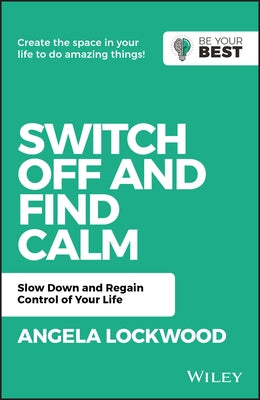 Switch Off and Find Calm: Slow Down and Regain Control of Your Life by Lockwood, A.