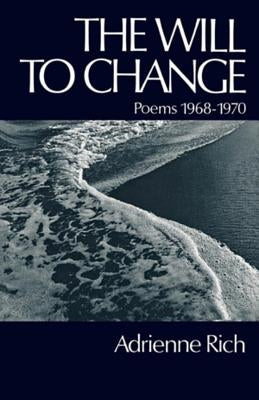 The Will to Change: Poems 1968-1970 by Rich, Adrienne Cecile