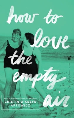 How to Love the Empty Air by Aptowicz, Cristin O'Keefe