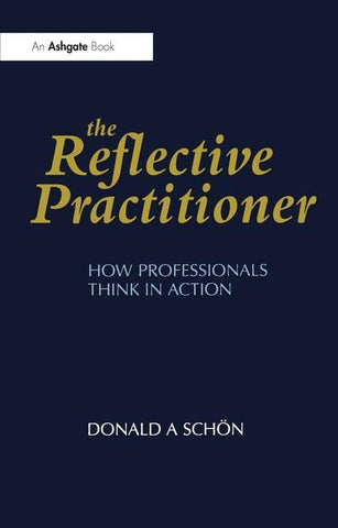 The Reflective Practitioner by SchÃ¶n, Donald A.