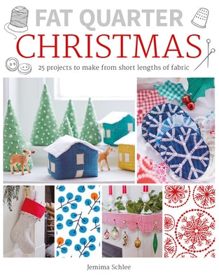 Fat Quarter: Christmas: 25 Projects to Make from Short Lengths of Fabric by Schlee, Jemima