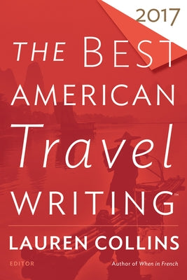 The Best American Travel Writing 2017 by Wilson, Jason