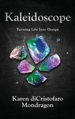 Kaleidoscope: Turning Life into Design by Dicristofaro Mondragon, Karen