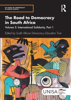 The Road to Democracy in South Africa: Volume 3, International Solidarity, Part 1 by South African Democracy Education Trust