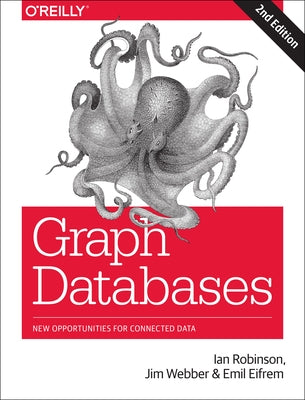 Graph Databases: New Opportunities for Connected Data by Robinson, Ian