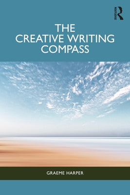 The Creative Writing Compass by Harper, Graeme