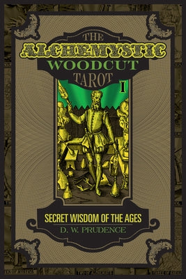 The Alchemystic Woodcut Tarot: Secret Wisdom of the Ages by Prudence, D. W.