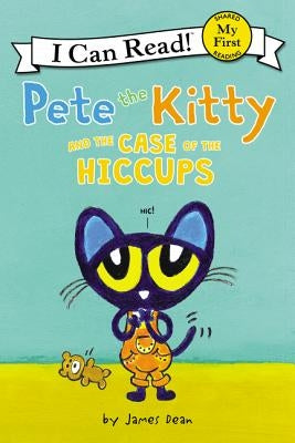 Pete the Kitty and the Case of the Hiccups by Dean, James