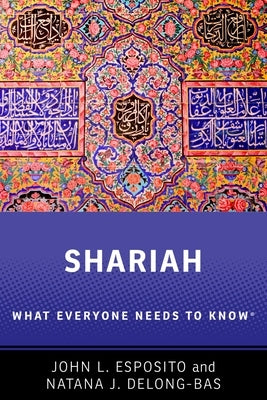 Shariah: What Everyone Needs to Know(r) by Esposito, John L.