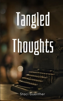 Tangled Thoughts by Guenther, Staci