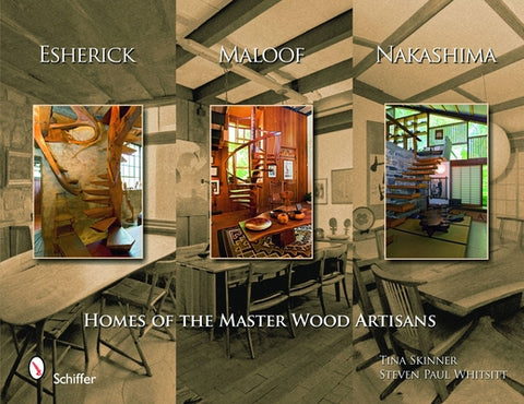 Esherick, Maloof, and Nakashima: Homes of the Master Wood Artisans by Whitsitt, Steven Paul