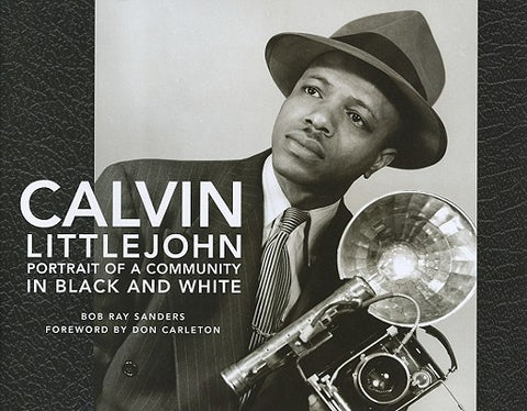 Calvin Littlejohn: Portrait of a Community in Black and White by Sanders, Bob Ray