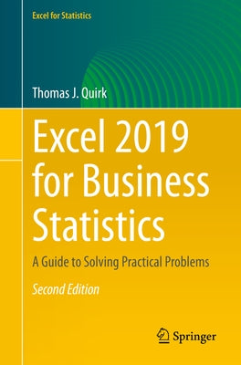 Excel 2019 for Business Statistics: A Guide to Solving Practical Problems by Quirk, Thomas J.