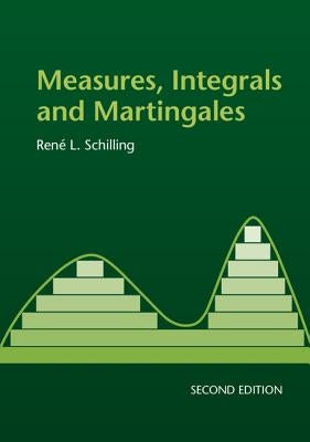 Measures, Integrals and Martingales by Schilling, RenÃ© L.