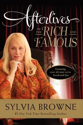 Afterlives of the Rich and Famous by Browne, Sylvia