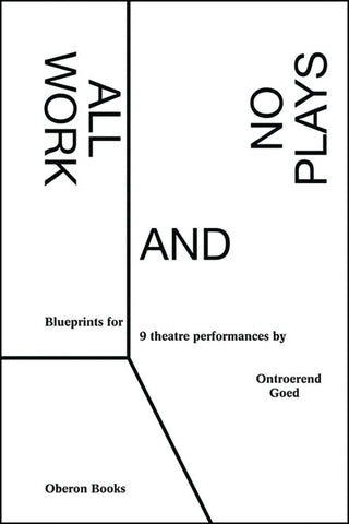 All Work and No Plays: Blueprints for Performance by Goed, Ontroerend