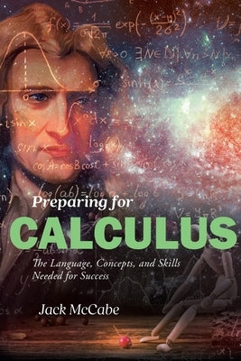 Preparing for Calculus: The Language, Concepts and Skills Needed for Success by McCabe, Jack