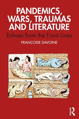 Pandemics, Wars, Traumas and Literature: Echoes from the Front Lines by Davoine, FranÃ§oise