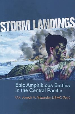 Storm Landings: Epic Amphibious Battles in the Central Pacific by Alexander, Estate Of Joseph H.