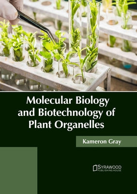 Molecular Biology and Biotechnology of Plant Organelles by Gray, Kameron